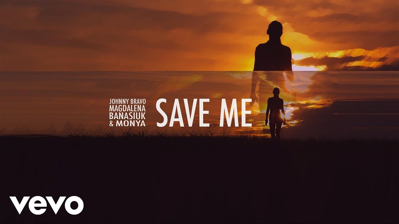 Johnny Bravo, Magda Banasiuk, Monya - Save Me