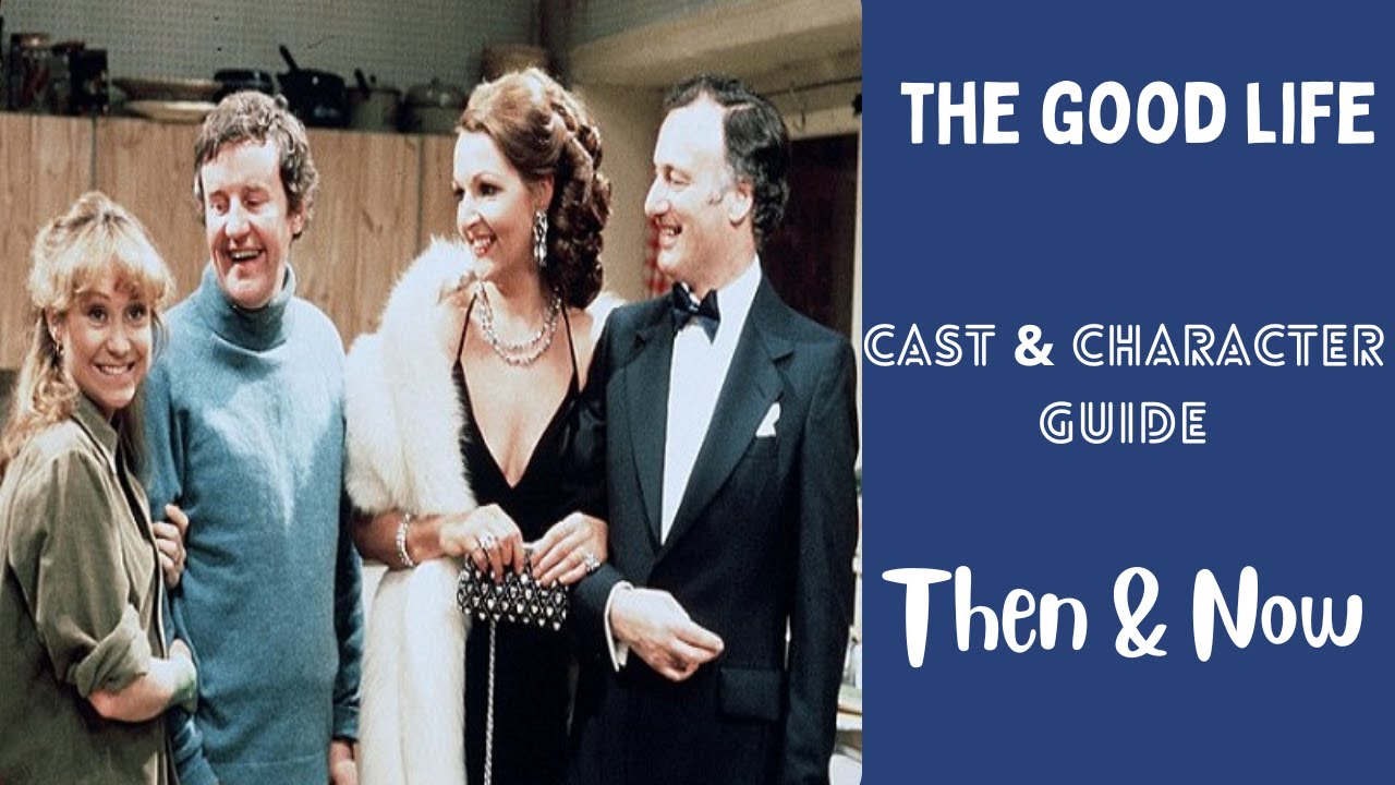 The Good Life Cast & Characters Then and Now
