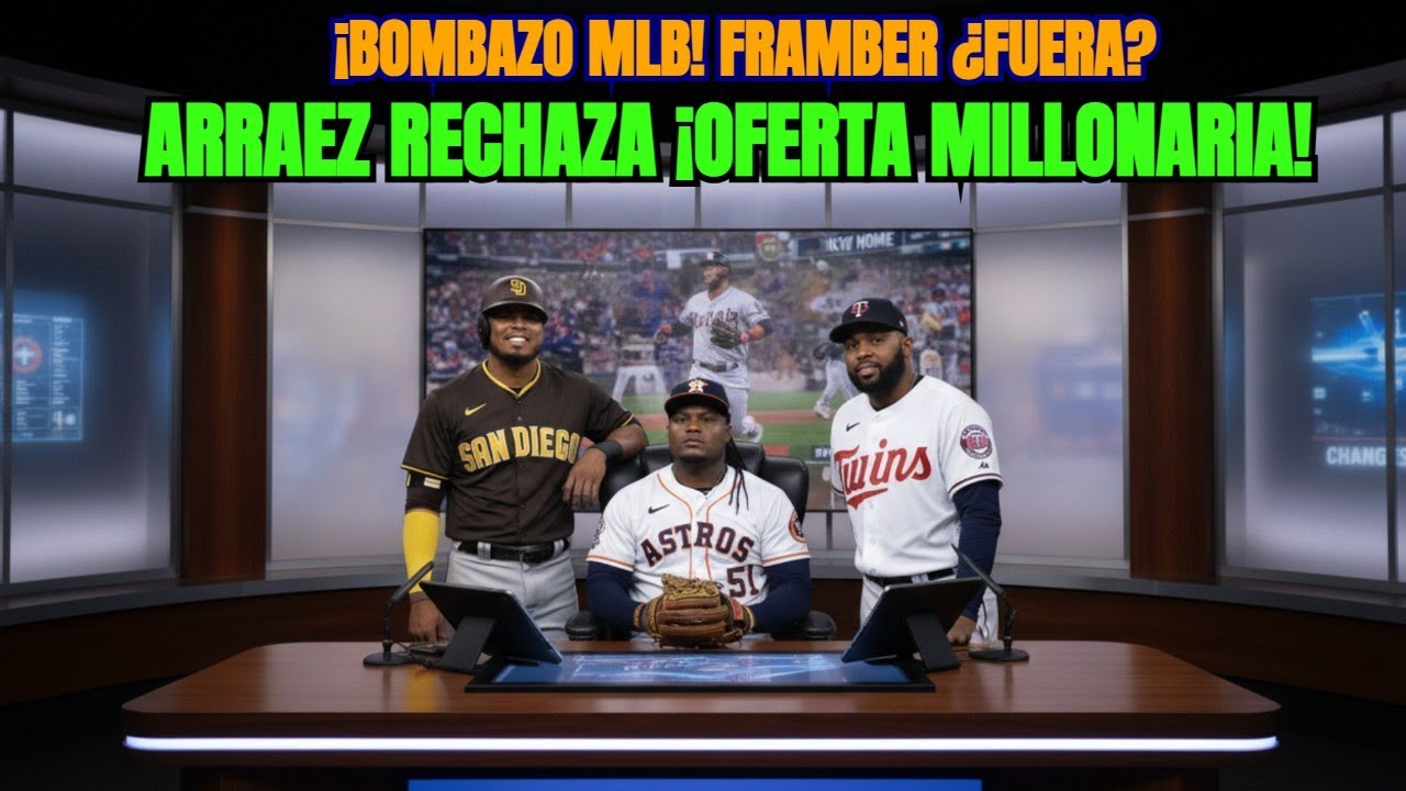 ¡BOMBAZO MLB! Arraez RECHAZA oferta $ | ¿Framber fuera? | Santana Ficha