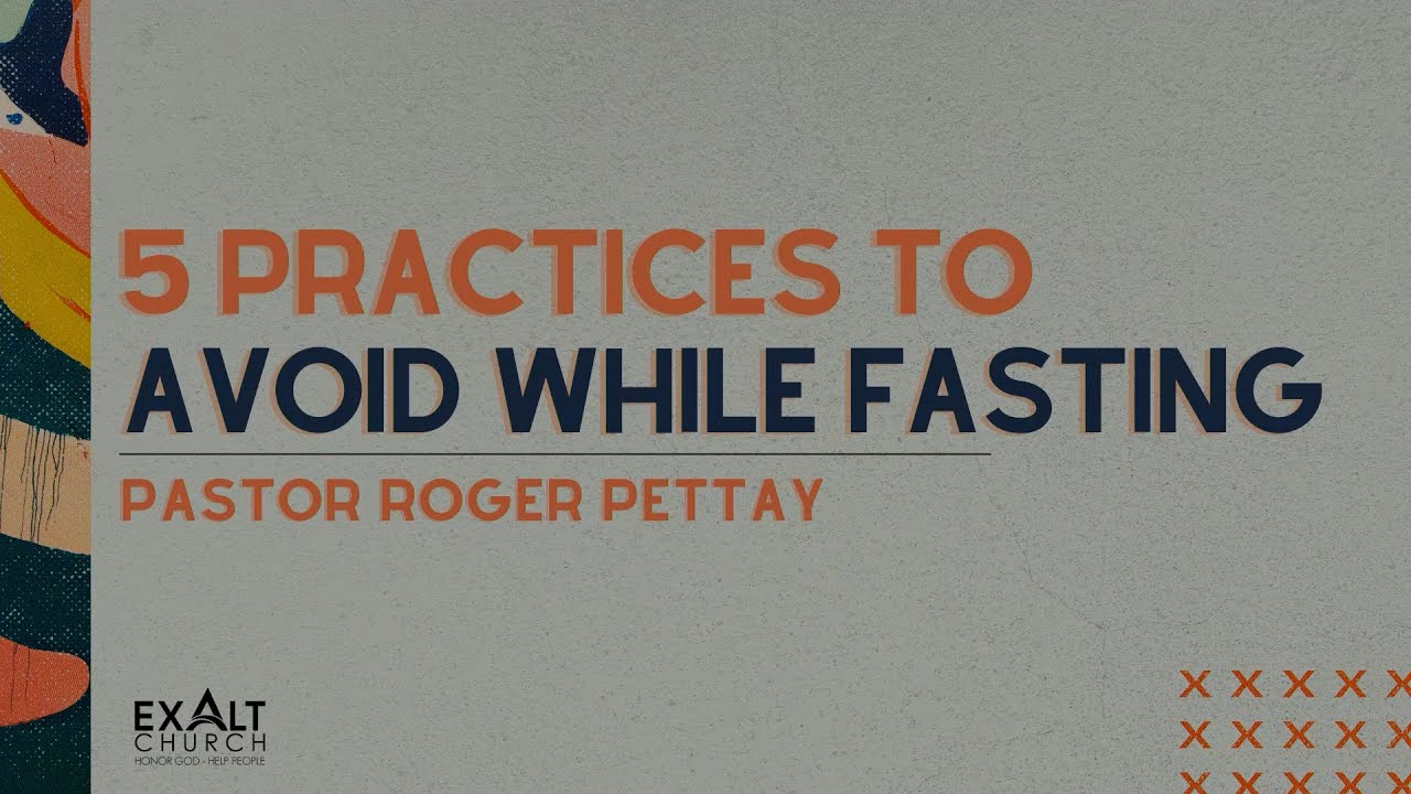 5 Practices to Avoid While Fasting (Re-run) | Pastor Roger Pettay