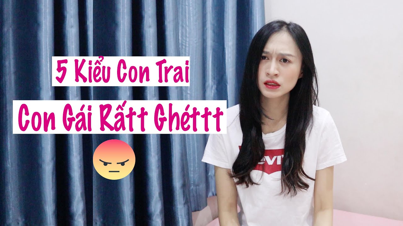 5 Kiểu COn Trai Mà Con Gái Rất Ghét | Trần Minh Phương Thảo
