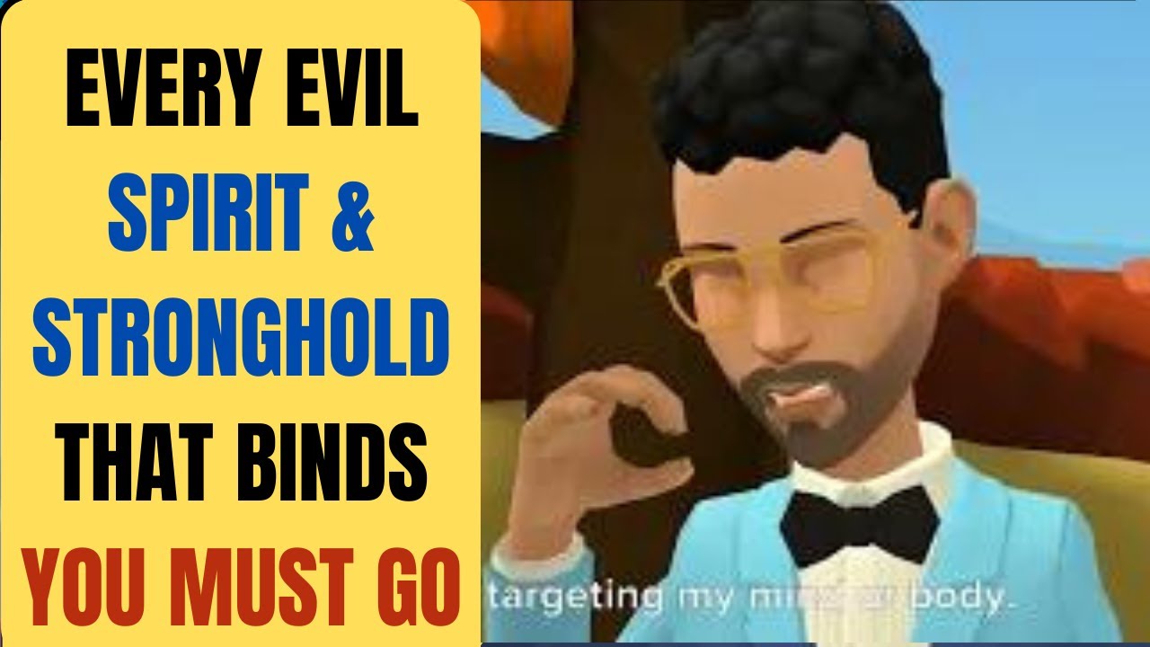 EVERY EVIL SPIRIT & STRONGHOLD THAT BINDS YOU MUST GO (Powerful Prayer For Deliverance From Evil!)