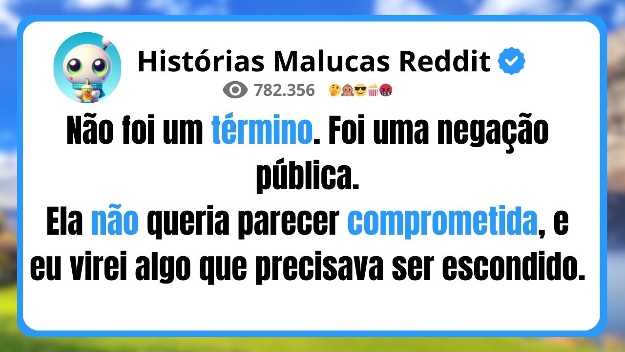 Não foi um término. Foi uma negação pública. Ela não queria parecer comprometida
