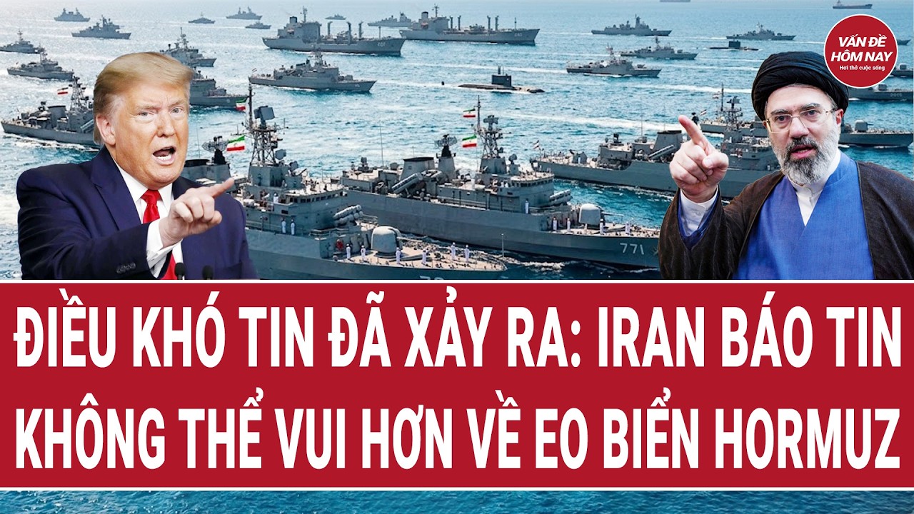 Điều kh&oacute; tin đ&atilde; xảy ra: Iran b&aacute;o tin kh&ocirc;ng thể vui hơn về eo biển Hormuz