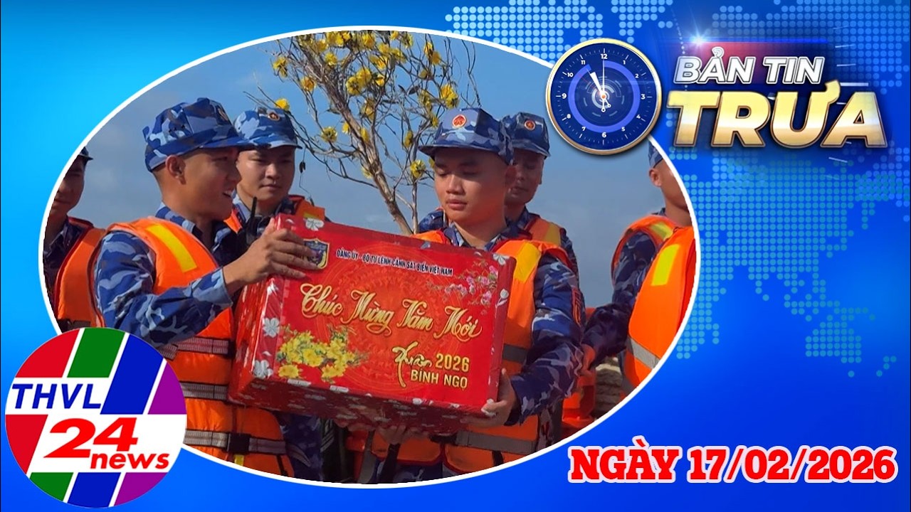 Bản Tin Trưa (11h00 – 17/02/2026)