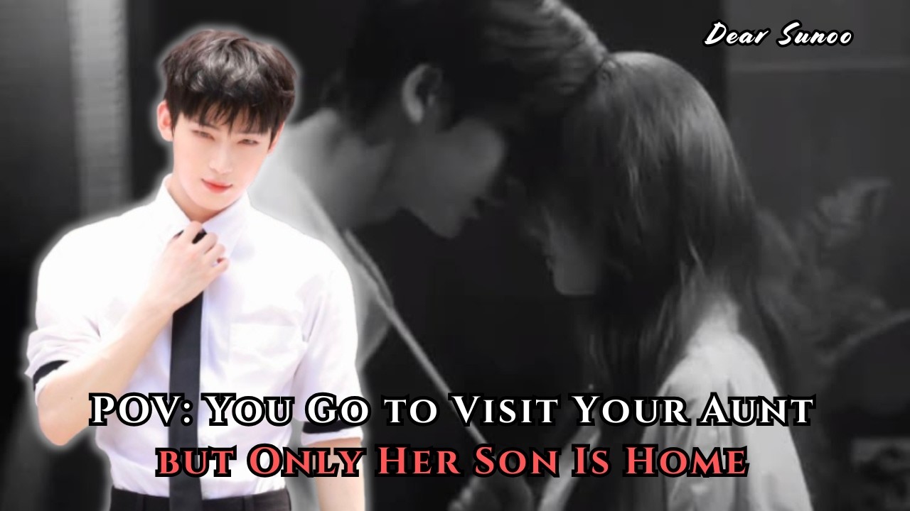 POV You Go to Visit Your Aunt but Only Her Son Is Home | Sunoo FF