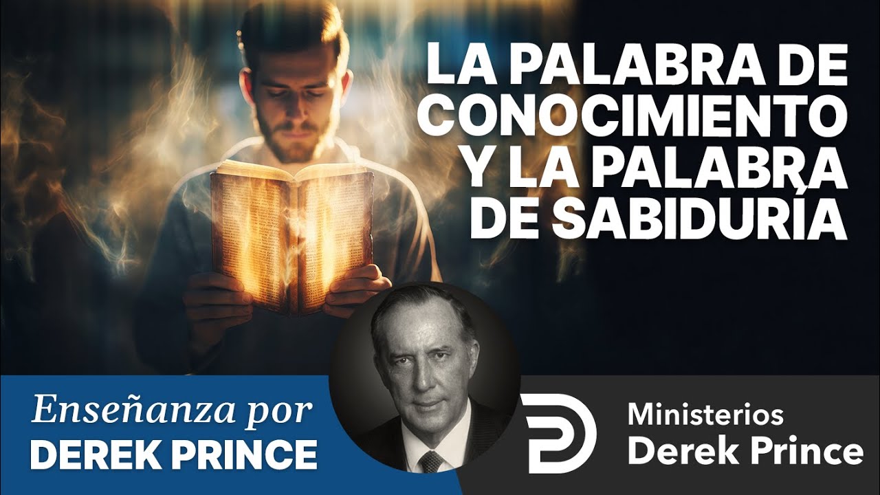 🔥 La Palabra de Conocimiento y la Palabra de Sabidur&iacute;a - Ministerios Derek Prince