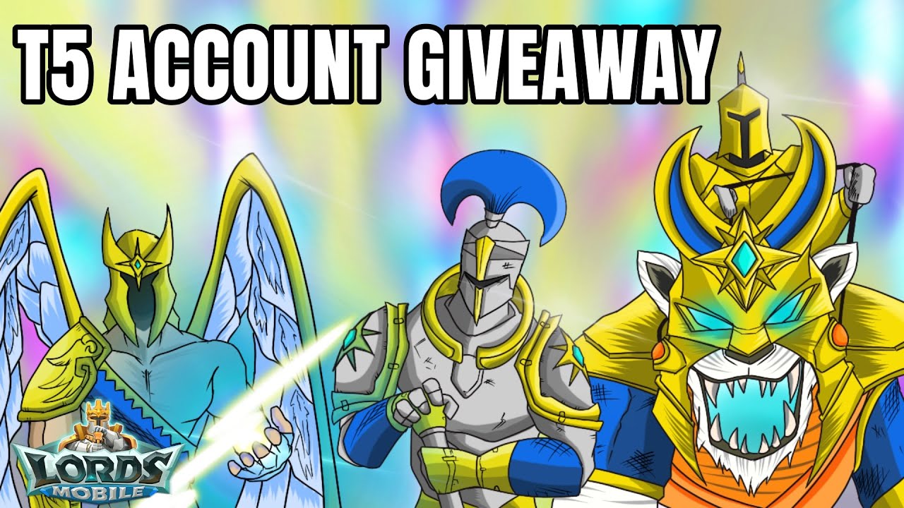 T5 ACCOUNT GIVEAWAY! - Lords Mobile