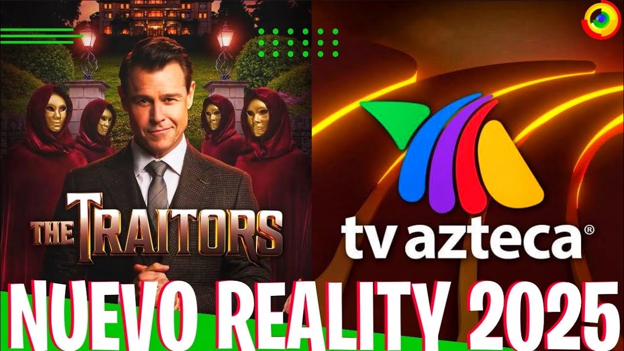 ‘TRAIDORES’ Nuevo Reality De TV AZTECA Para El 2025 Conoce Los Detalles