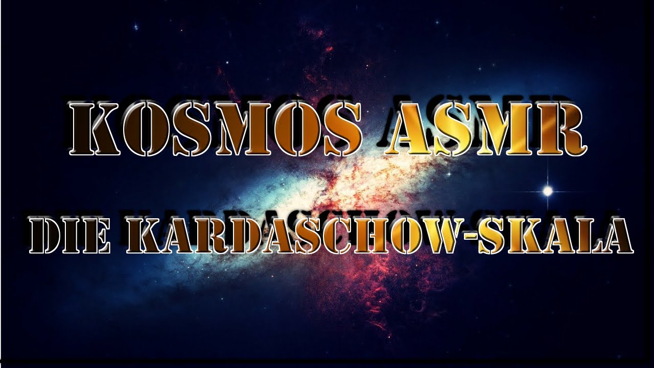 Kosmos ASMR | Die Kardaschow-Skala (Weltall Dokumentation)