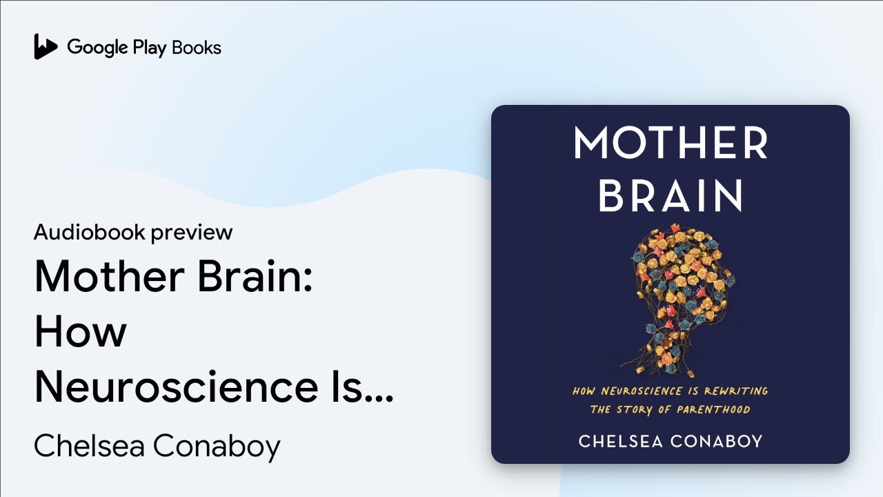 Mother Brain: How Neuroscience Is Rewriting the… by Chelsea Conaboy · Audiobook preview