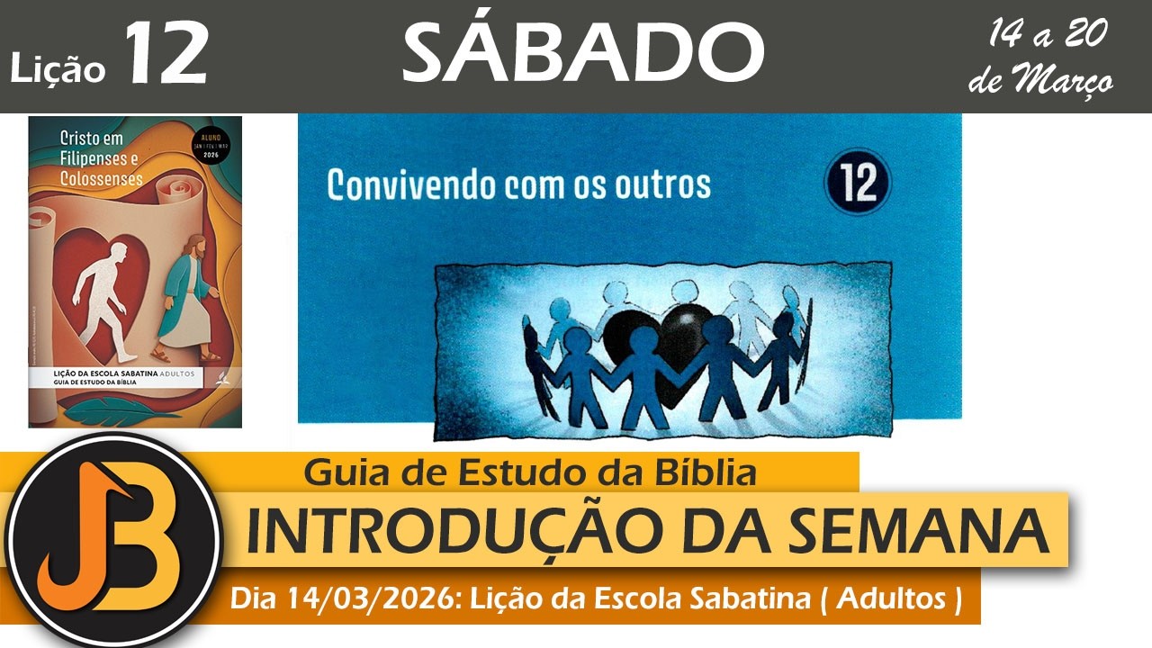 CONVIVENDO COM OS OUTROS : INTRODUÇÃO | LIÇÃO 12 DOS ADULTOS  | SÁBADO DIA 14/03/26