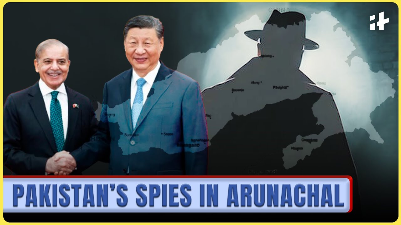 Spy Arrested in Arunachal: Is Pakistan Doing China&rsquo;s Dirty Work in India&rsquo;s North East?