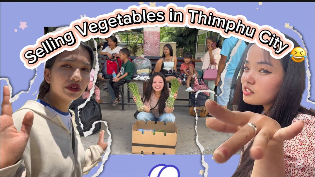 Selling Vegetables in Thimphu City: A Day in My Life” 🥕🥦🥬 