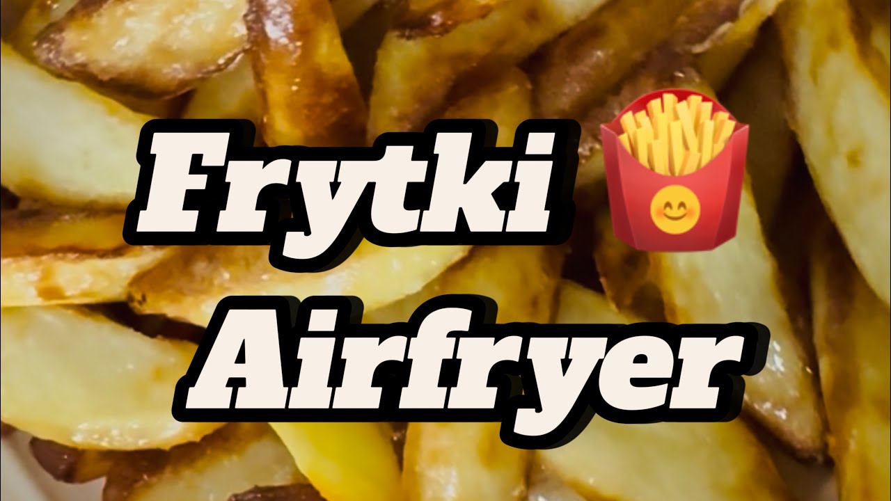 Frytki 🍟 Airfryer Chrupiące I Pyszne ? Tak To  Banalnie Proste , Pyszne Frytki