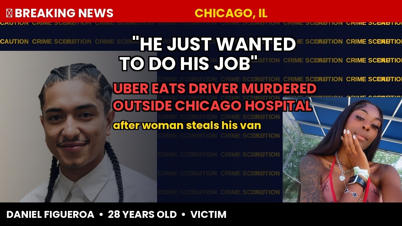 Uber Eats Driver Daniel Figueroa, 28, Killed Outside Chicago Hospital After Woman Steals His Van Mid