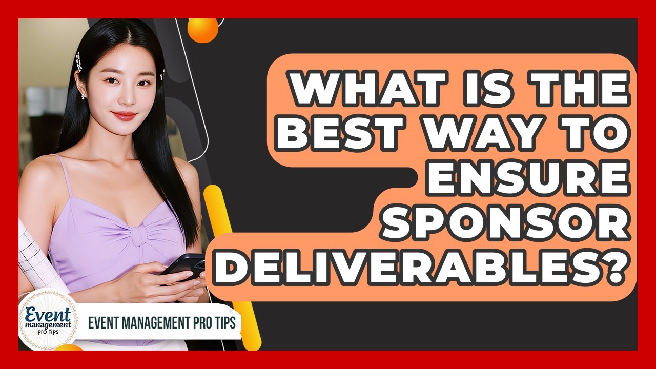 What Is The Best Way To Ensure Sponsor Deliverables? - Event Management Pro Tips