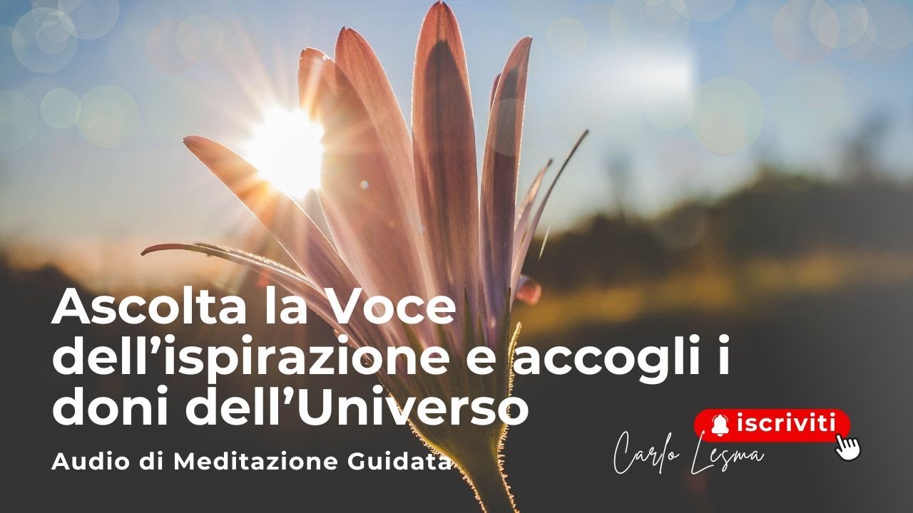 Ascolta la Voce dell’ispirazione e accogli i doni dell’Universo - Meditazione guidata