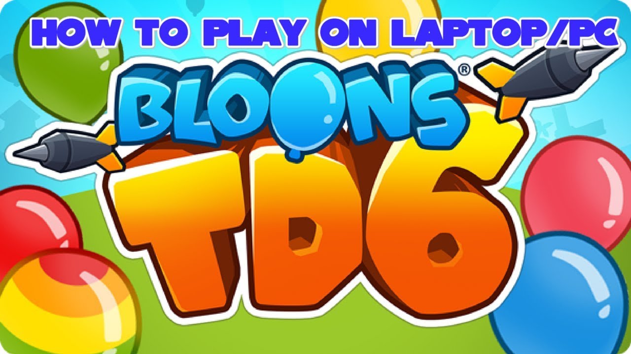 HOW TO DOWNLOAD AND PLAY BLOONS TOWER DEFENSE 6 ON LAPTOP/PC