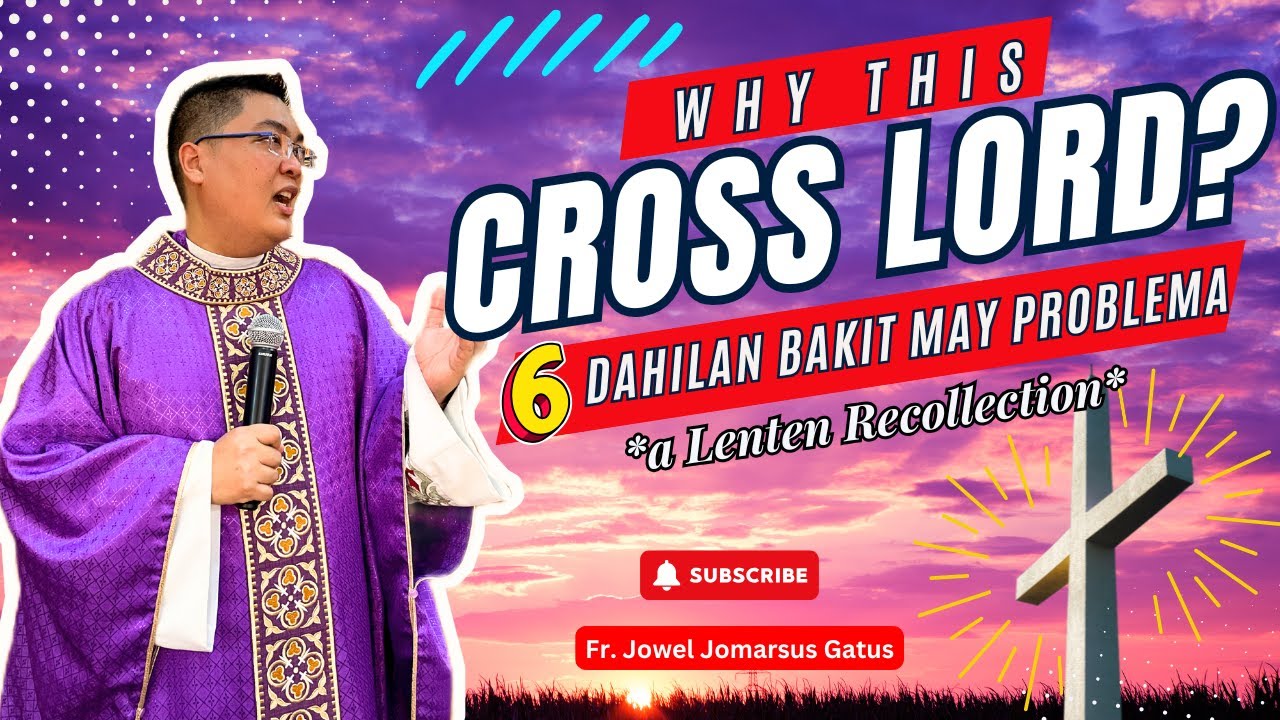 *INSPIRING LENTEN RECOLLECTION* WHY THIS CROSS, LORD?* 6 DAHILAN BAKIT MAY PROBLEMA FR. JOWEL GATUS