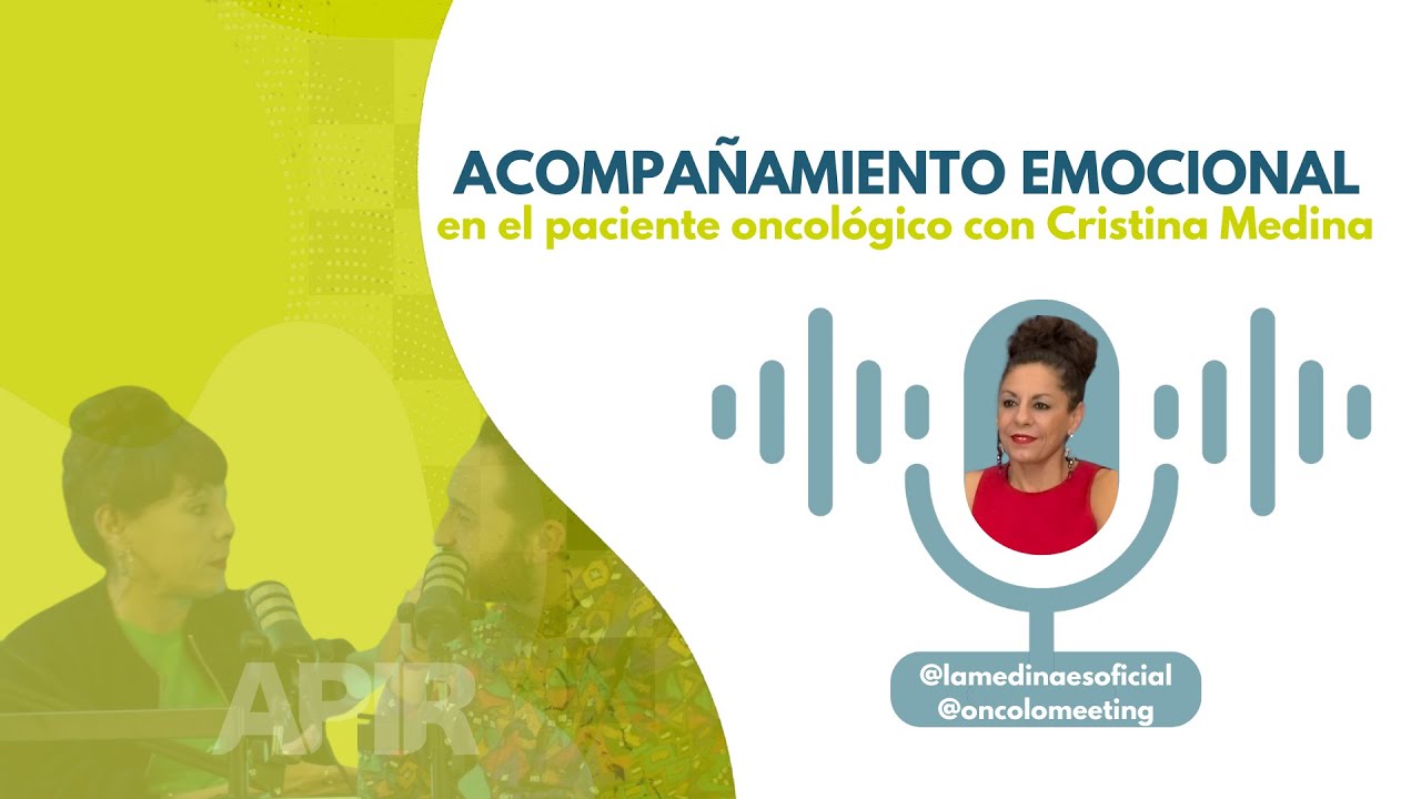APIR PODCAST - Acompañamiento emocional en el paciente oncológico con Cristina Medina