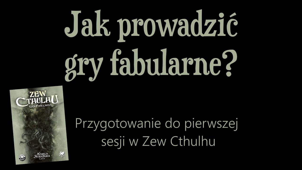 Jak prowadzić gry fabularne? Przygotowanie do pierwszej sesji w Zew Cthulhu