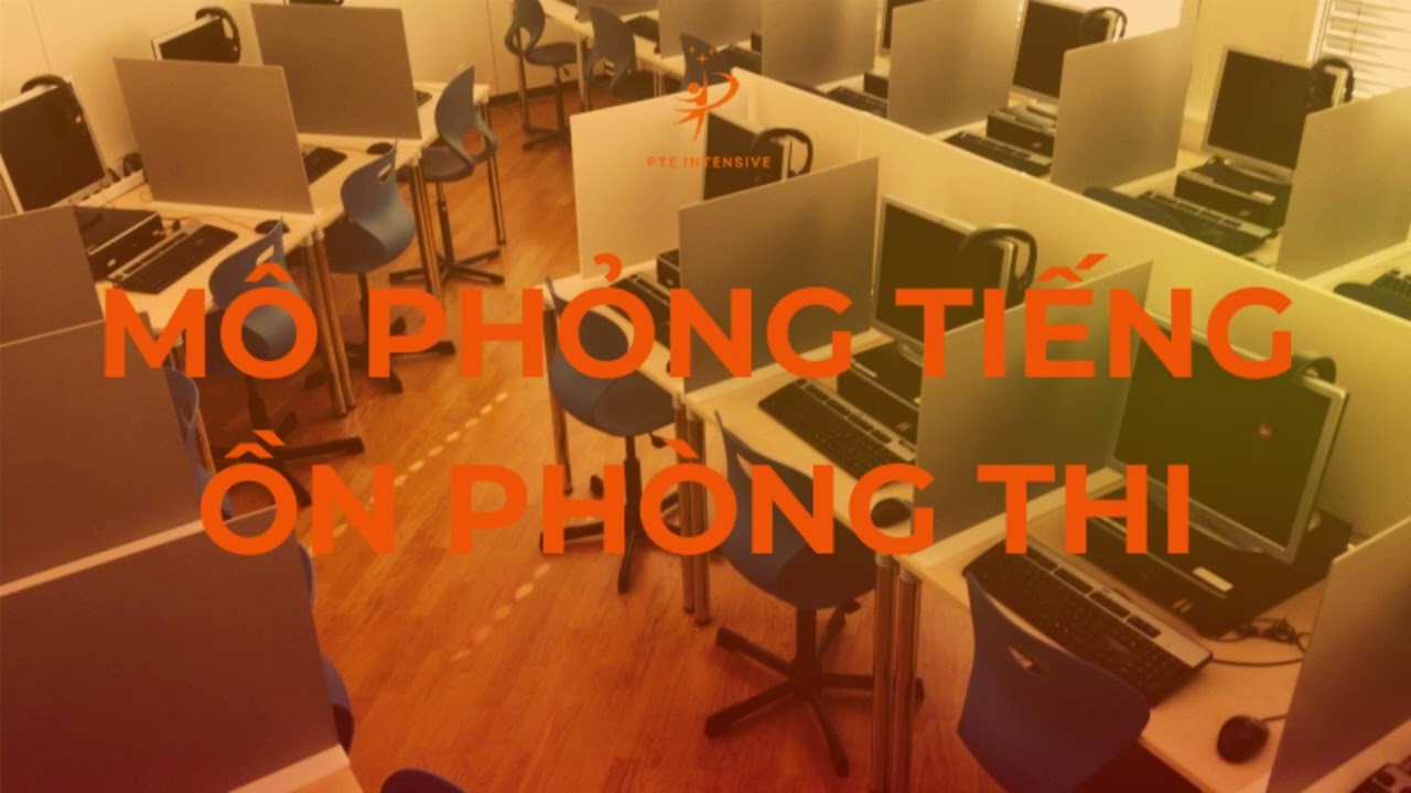 Mô Phỏng Tiếng Ồn Phòng Thi - PTE Exam