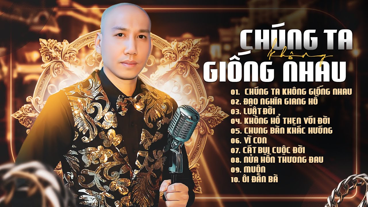 Phú Lê - Chúng Ta Không Giống Nhau | Nhạc Đời Hay Nhất Của Phú Lê