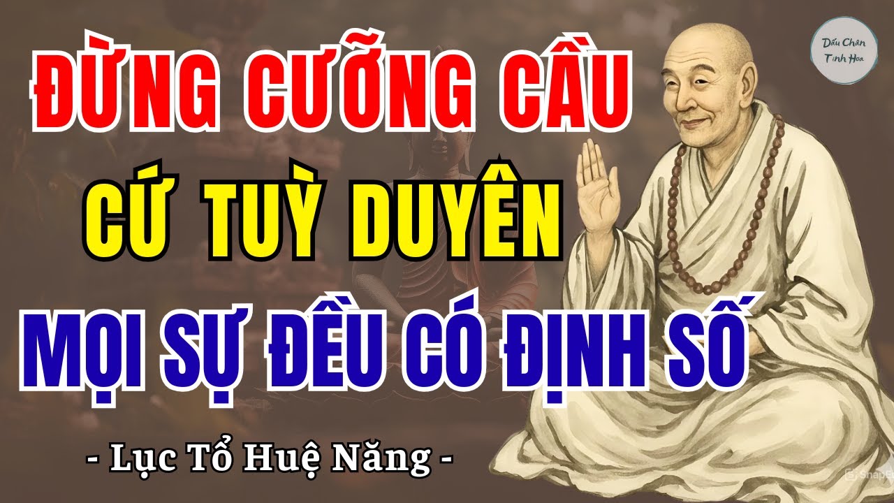 LỤC TỔ HUỆ NĂNG: Mọi việc trên đời đừng cưỡng cầu, cứ tùy duyên mà sống, mọi sự đều có định số!