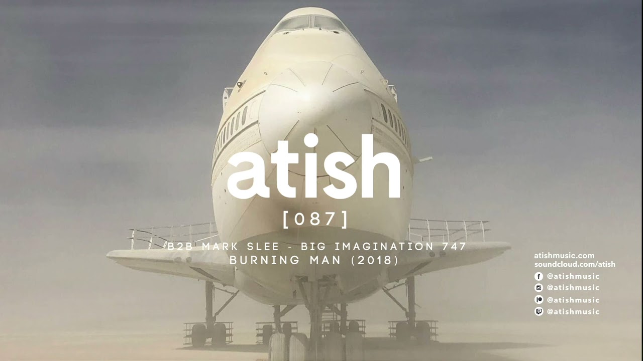 atish B2B mark slee - [087] - big imagination 747, burning man 2018 (patreon snippet)
