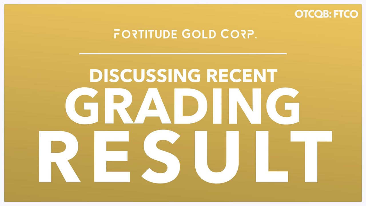 Fortitude Gold; Discussing Recent Grading Result and Why Gold Prices Will Rise in the Current Market