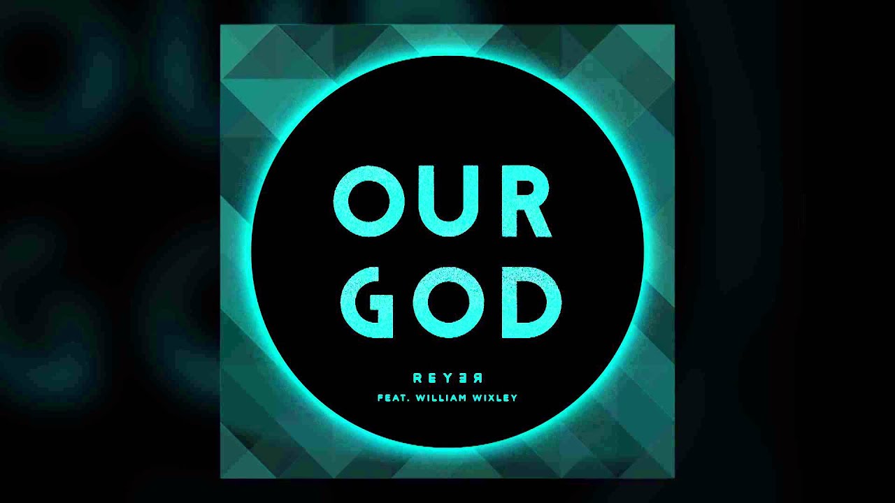 Chris Tomlin - Our God (Reyer Remix) featuring William Wixley