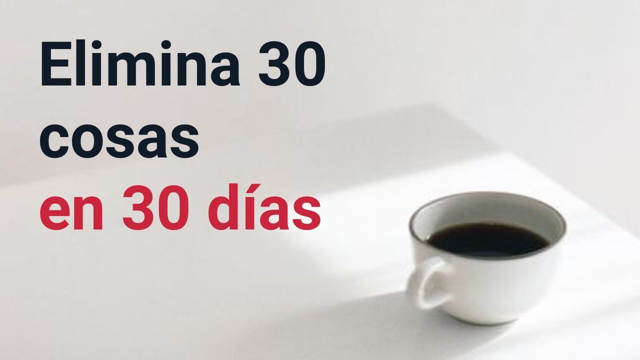 Elimina 30 cosas en 30 días