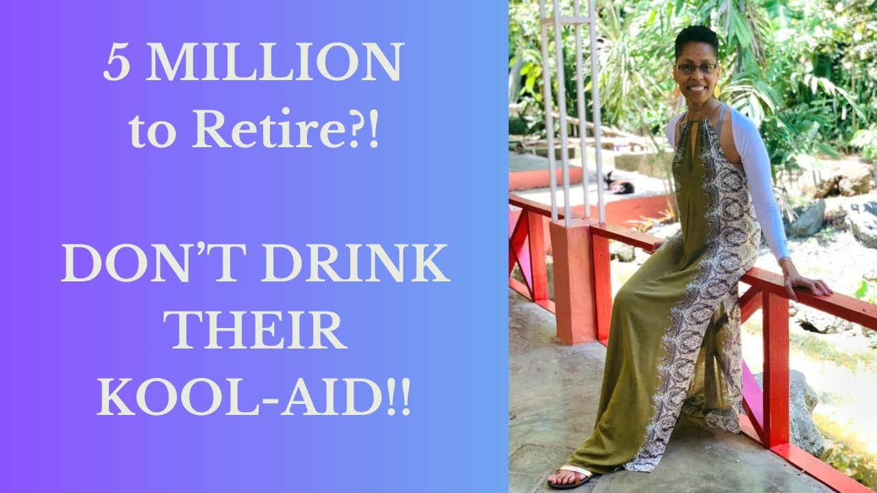 5 Million to Retire??!!! Don't Drink Their Kool-Aid!!