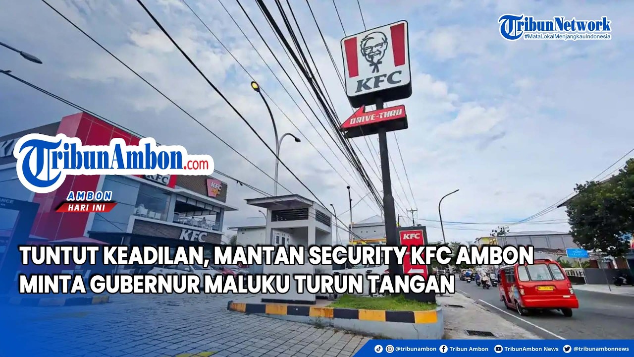 Tuntut Keadilan, Mantan Security KFC Ambon Minta Gubernur Maluku Turun Tangan