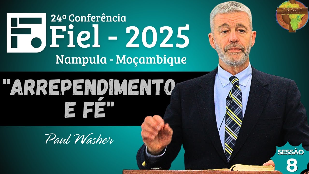 Arrependimento e Fé | 24ª Conferência Fiel - 2025 | Paul Washer