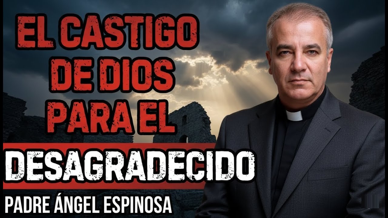 Así CASTIGA DIOS a quien NO TE VALORA | Padre Ángel Espinosa de los Monteros