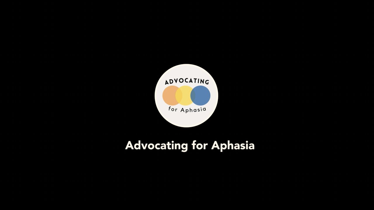 Advocating for Aphasia - Aphasia Awareness Video