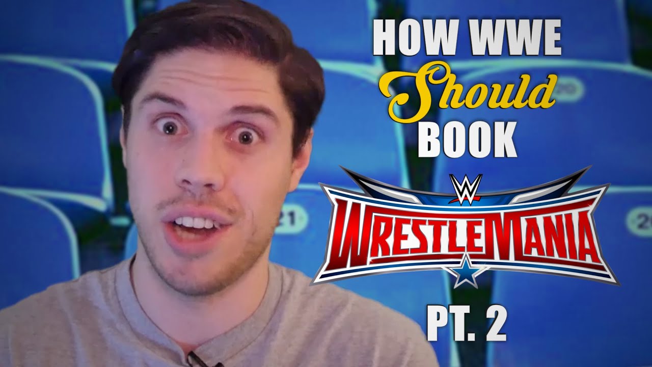 How WWE Should Book WrestleMania 32 - Part 2