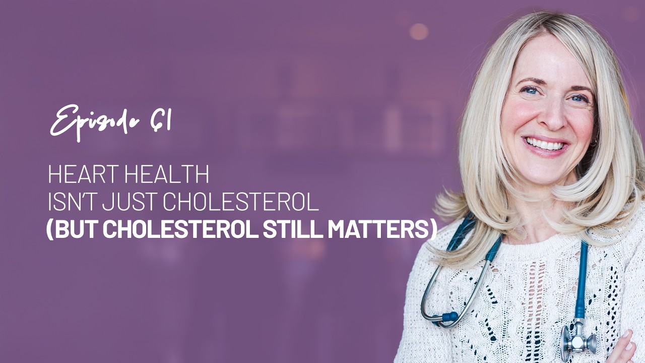 EP 61 Heart Health Isn’t Just Cholesterol (But Cholesterol Still Matters)