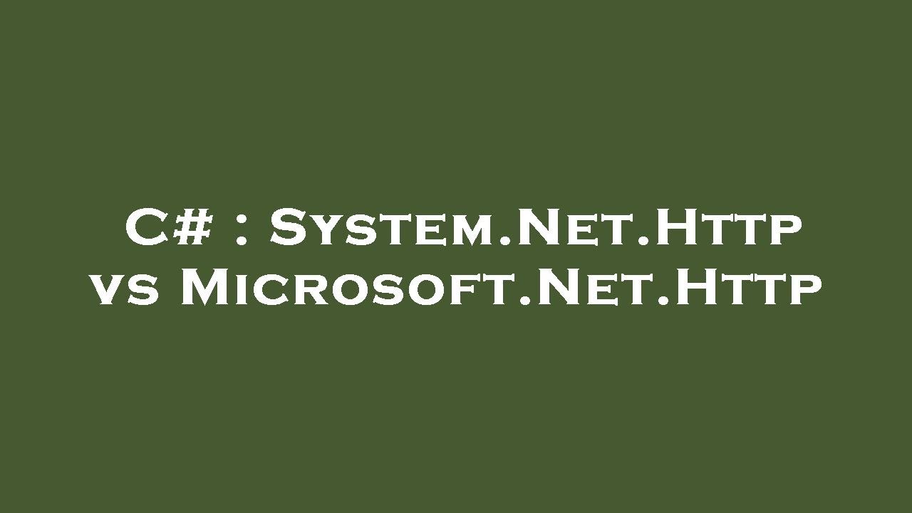 C# : System.Net.Http vs Microsoft.Net.Http