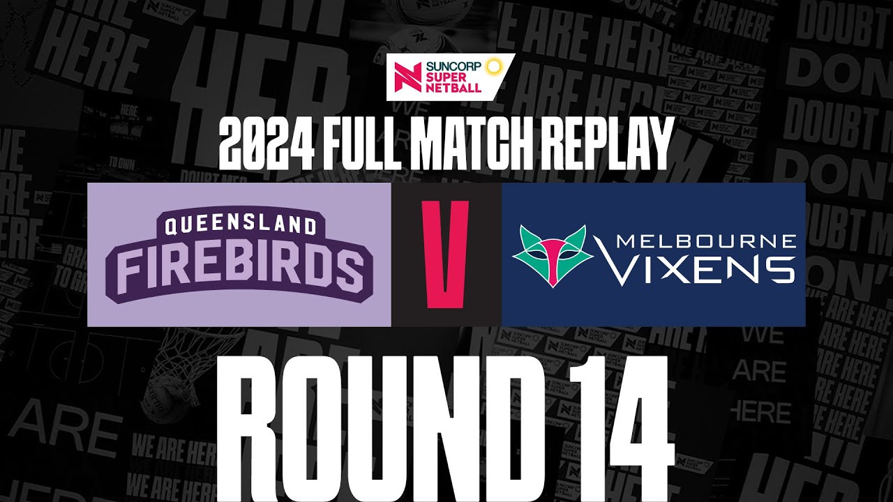 Firebirds v Vixens | Round 14, 2024 | Full Match | Suncorp Super Netball