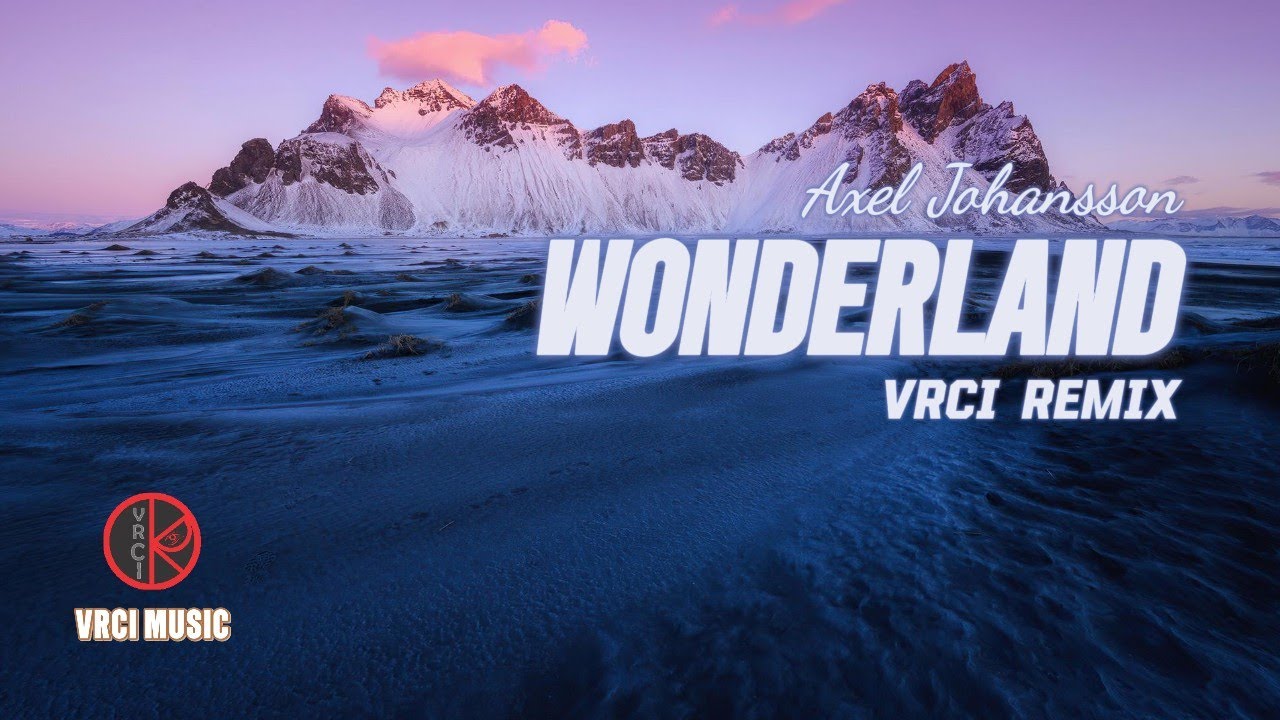 Wonderland By Axel Johansson (VRCI Remix)