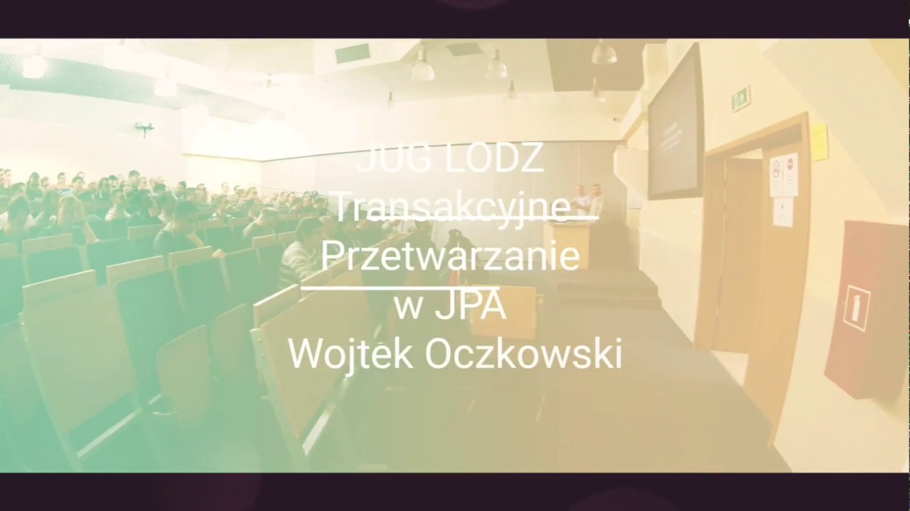 JUG ŁÓDŹ - Transakcyjne Przetwarzanie w JPA