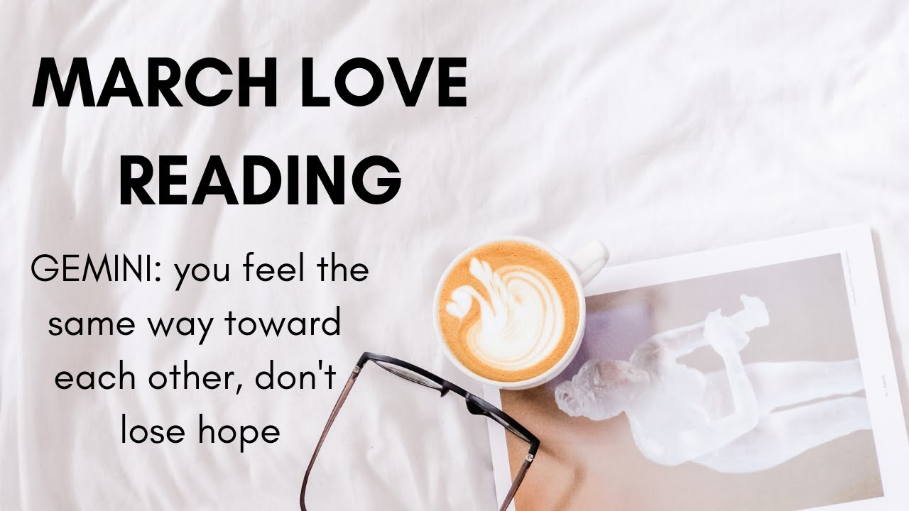 gemini: you feel the same way toward each other, don’t lose hope - march gemini love reading