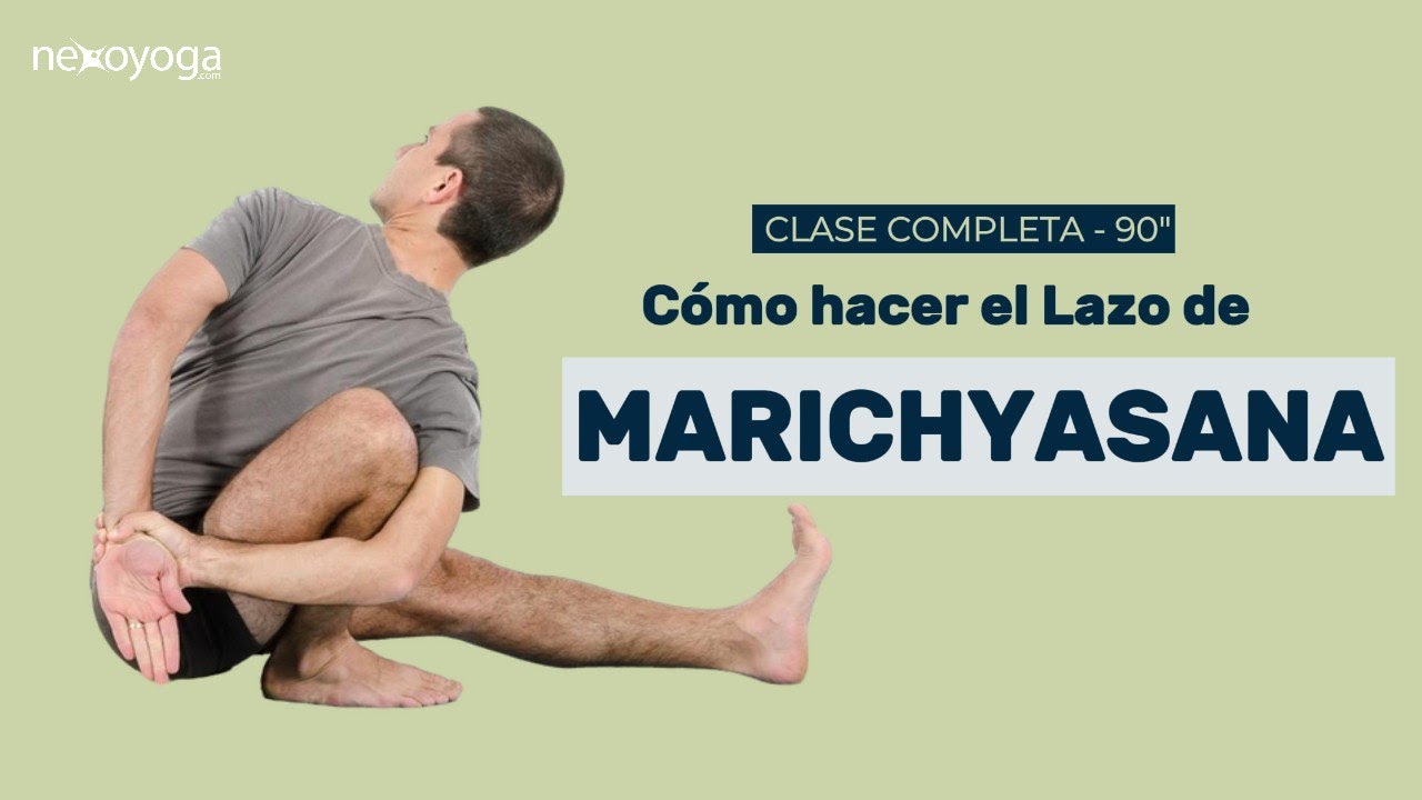 Como hacer el lazo de Marichyasana. Clase completa. Formación Nexoyoga