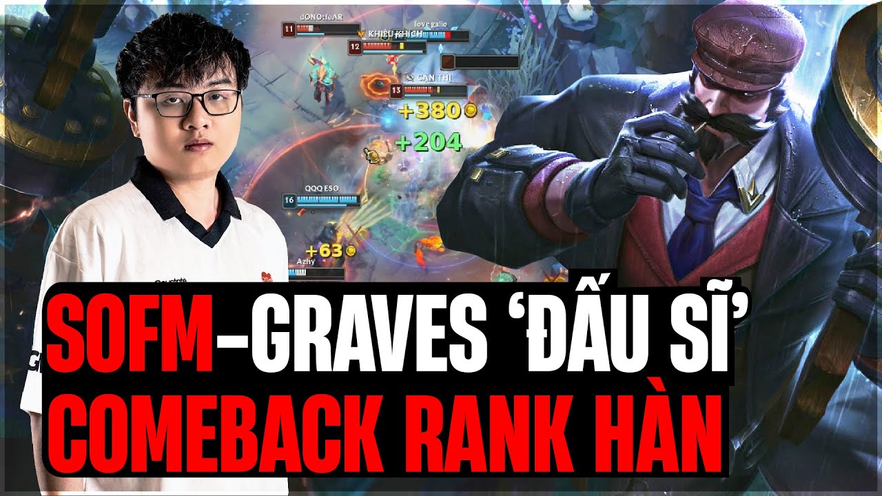 SOFM COMEBACK RANK HÀN QUẨY GRAVES BUILD CỰC DỊ CÙNG GAME ĐẤU POWER FARM BẮN NÁT CẢ TEAM ĐỊCH