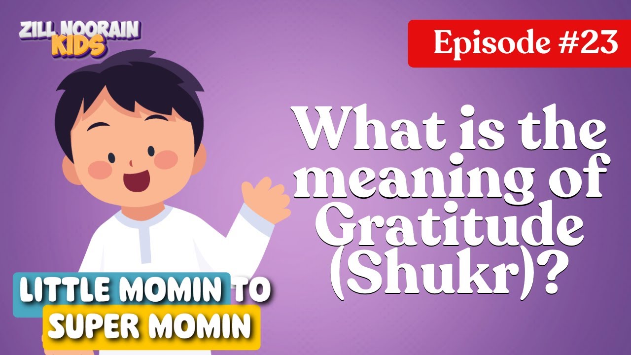 What does Gratitude (Shukr) mean? ? | Little Mu’min’s 30 Daily Discoveries-EP 23 | Zillnoorain Kids