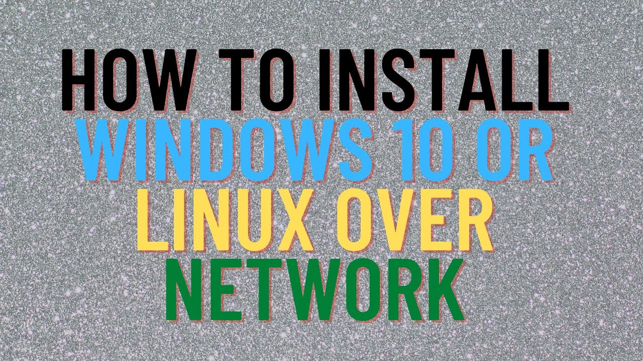 How To Install Windows 10 or Linux Over Network