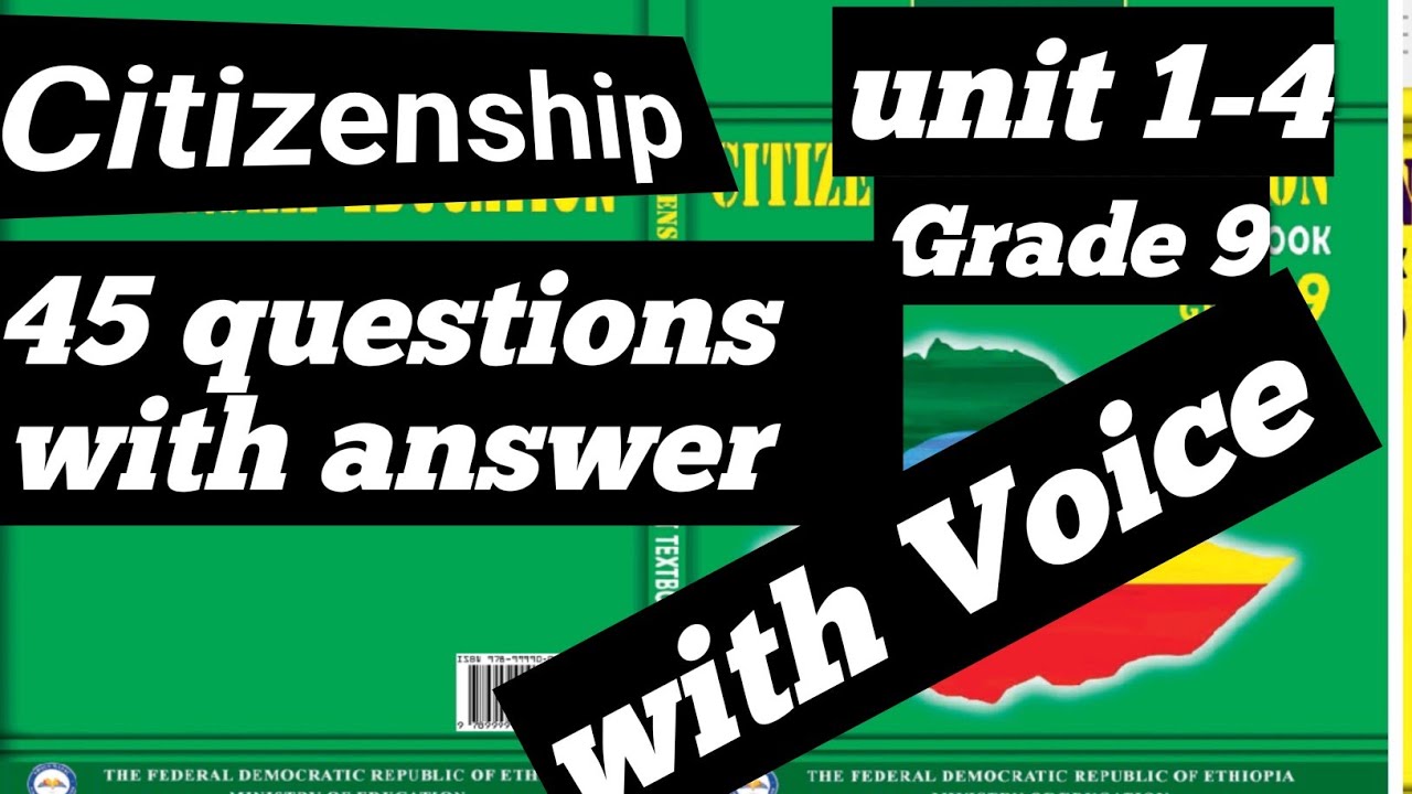 የ 9ኛ ክፍል Citizenship Final related questions unit(1-4),With voice.